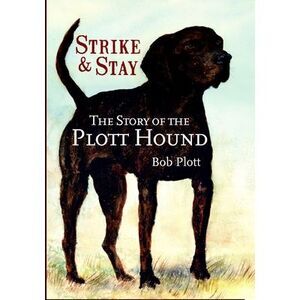 The Story of the Plott Hound: Strike & Stay -- Bob Plott